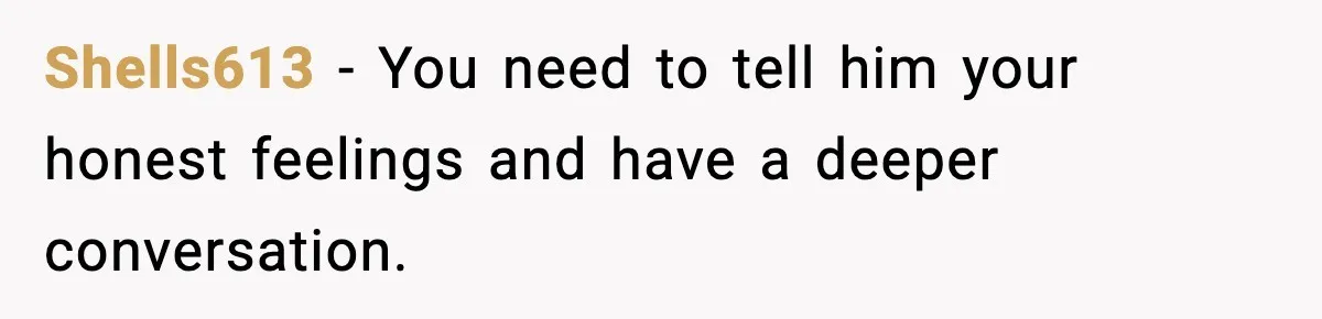 Husband Shocks Wife by Gifting a Vacuum for Her 50th Birthday Shells613 - You need to tell him your honest feelings and have a deeper conversation.