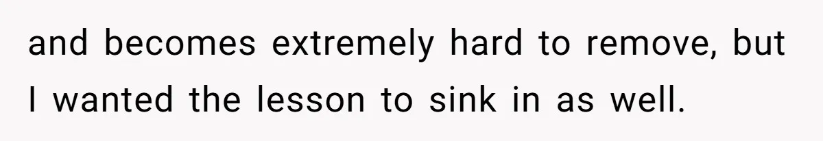 Teenagers Taunt a Llama, Get Hit With Reality - Was the Worker Wrong to Let It Happen? and becomes extremely hard to remove, but I wanted the lesson to sink in as well.