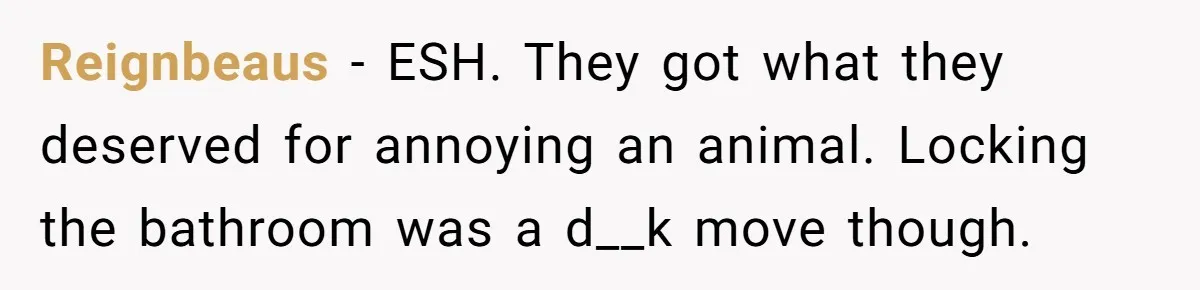 Teenagers Taunt a Llama, Get Hit With Reality - Was the Worker Wrong to Let It Happen? Reignbeaus − ESH. They got what they deserved for annoying an animal. Locking the bathroom was a d__k move though.