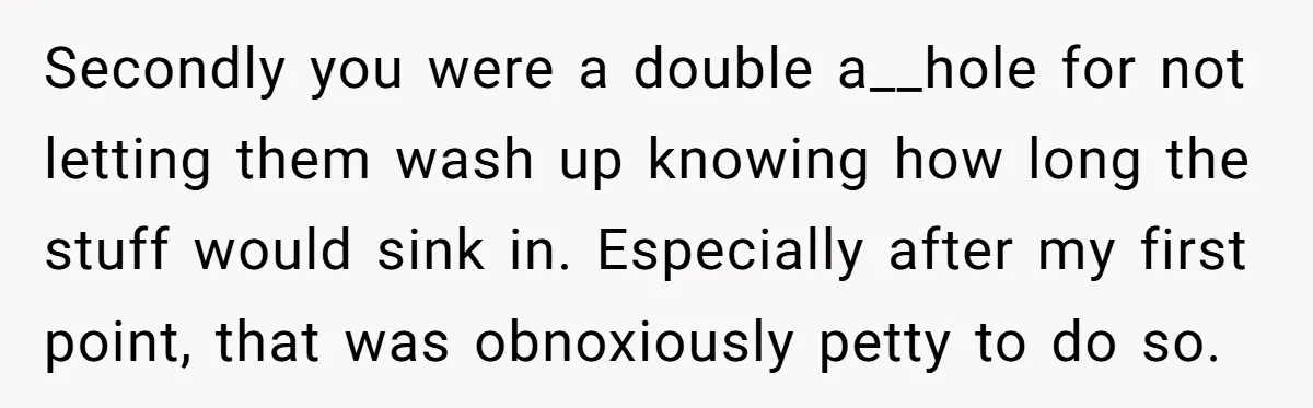 Teenagers Taunt a Llama, Get Hit With Reality - Was the Worker Wrong to Let It Happen? Secondly you were a double a__hole for not letting them wash up knowing how long the stuff would sink in. Especially after my first point, that was obnoxiously petty to...