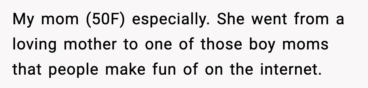 When Parents Cheer Only for Their ‘Golden’ Son, Daughter Says ‘Bye’ at Her Wedding My mom (50F) especially. She went from a loving mother to one of those boy moms that people make fun of on the internet.