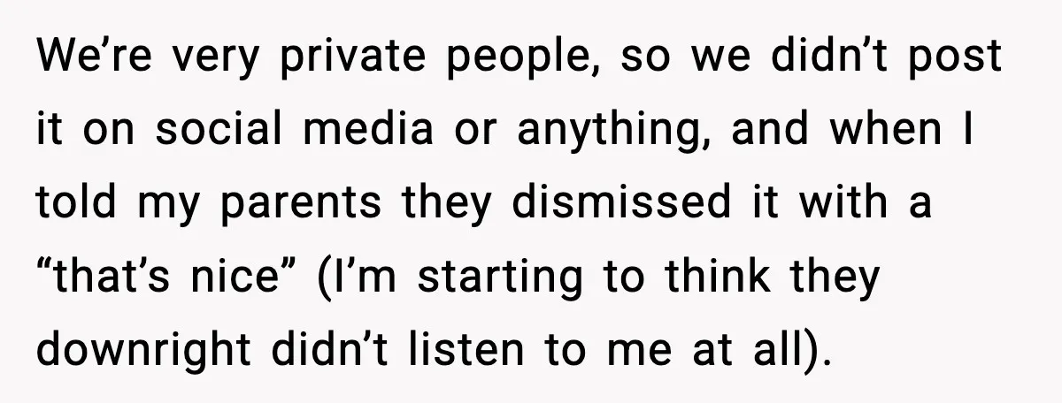 When Parents Cheer Only for Their ‘Golden’ Son, Daughter Says ‘Bye’ at Her Wedding We’re very private people, so we didn’t post it on social media or anything, and when I told my parents they dismissed it with a “that’s nice” (I’m starting to...