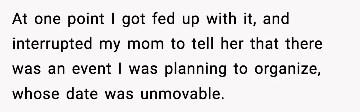 When Parents Cheer Only for Their ‘Golden’ Son, Daughter Says ‘Bye’ at Her Wedding At one point I got fed up with it, and interrupted my mom to tell her that there was an event I was planning to organize, whose date was unmovable.