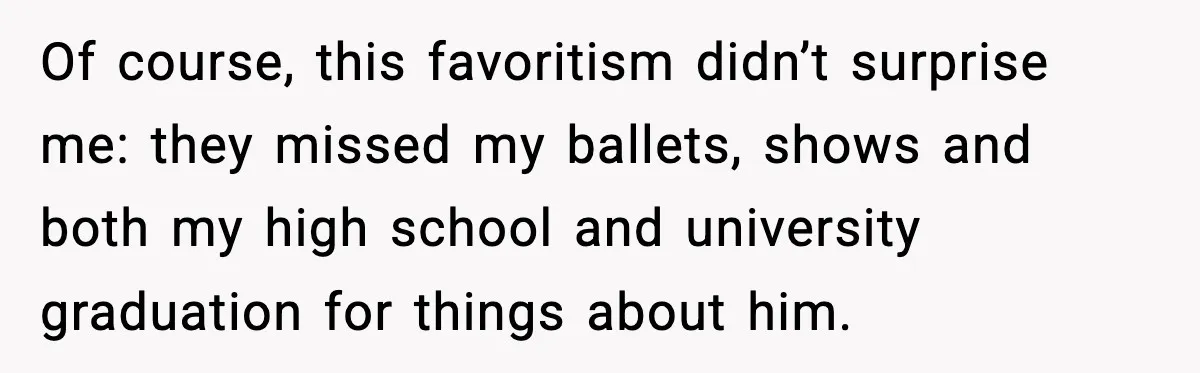 When Parents Cheer Only for Their ‘Golden’ Son, Daughter Says ‘Bye’ at Her Wedding Of course, this favoritism didn’t surprise me: they missed my ballets, shows and both my high school and university graduation for things about him.