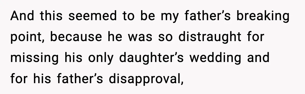 When Parents Cheer Only for Their ‘Golden’ Son, Daughter Says ‘Bye’ at Her Wedding And this seemed to be my father’s breaking point, because he was so distraught for missing his only daughter’s wedding and for his father’s disapproval,