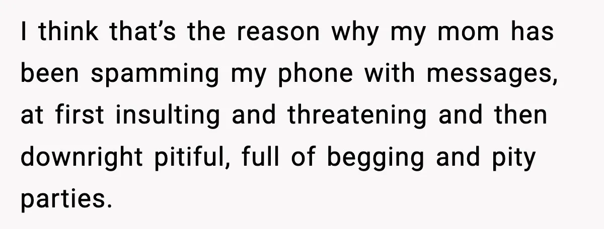 When Parents Cheer Only for Their ‘Golden’ Son, Daughter Says ‘Bye’ at Her Wedding I think that’s the reason why my mom has been spamming my phone with messages, at first insulting and threatening and then downright pitiful, full of begging and pity parties.