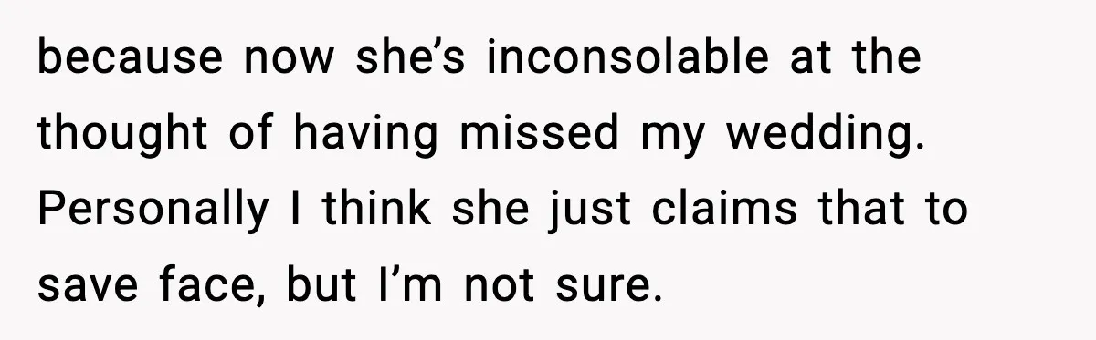 When Parents Cheer Only for Their ‘Golden’ Son, Daughter Says ‘Bye’ at Her Wedding because now she’s inconsolable at the thought of having missed my wedding. Personally I think she just claims that to save face, but I’m not sure.