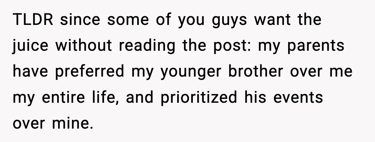 When Parents Cheer Only for Their ‘Golden’ Son, Daughter Says ‘Bye’ at Her Wedding TLDR since some of you guys want the juice without reading the post: my parents have preferred my younger brother over me my entire life, and prioritized his events over...