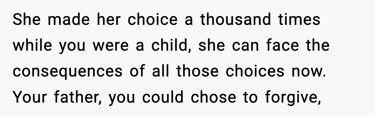 When Parents Cheer Only for Their ‘Golden’ Son, Daughter Says ‘Bye’ at Her Wedding She made her choice a thousand times while you were a child, she can face the consequences of all those choices now. Your father, you could chose to forgive,