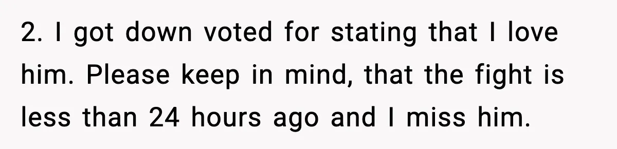 Girlfriend Fires Back After Boyfriend Demands Headscarf Once They Get Engaged 2. I got down voted for stating that I love him. Please keep in mind, that the fight is less than 24 hours ago and I miss him.