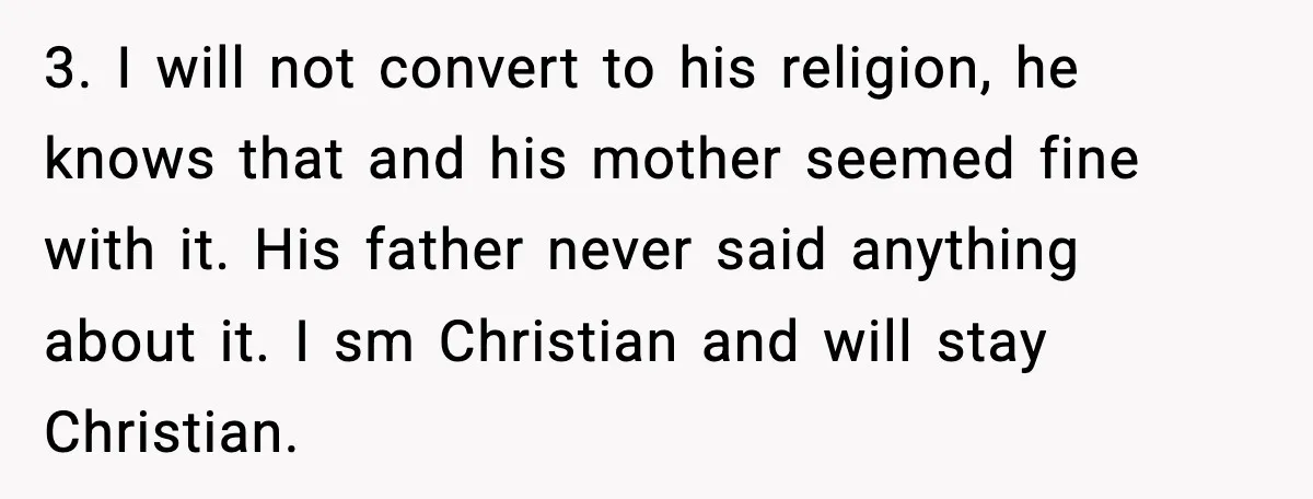 Girlfriend Fires Back After Boyfriend Demands Headscarf Once They Get Engaged 3. I will not convert to his religion, he knows that and his mother seemed fine with it. His father never said anything about it. I sm Christian and will...