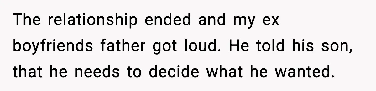Girlfriend Fires Back After Boyfriend Demands Headscarf Once They Get Engaged The relationship ended and my ex boyfriends father got loud. He told his son, that he needs to decide what he wanted.