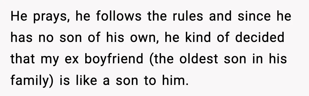 Girlfriend Fires Back After Boyfriend Demands Headscarf Once They Get Engaged He prays, he follows the rules and since he has no son of his own, he kind of decided that my ex boyfriend (the oldest son in his family) is...