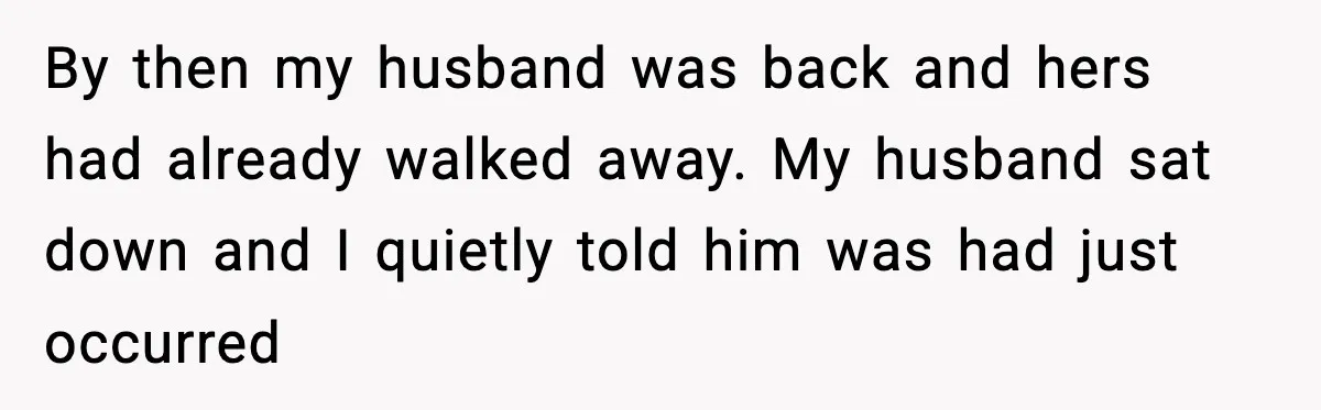 Woman Refuses To Give Up Her Husband’s Plane Seat And Creates Mid-Air Drama By then my husband was back and hers had already walked away. My husband sat down and I quietly told him was had just occurred