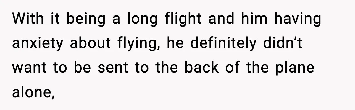 Woman Refuses To Give Up Her Husband’s Plane Seat And Creates Mid-Air Drama With it being a long flight and him having anxiety about flying, he definitely didn’t want to be sent to the back of the plane alone,