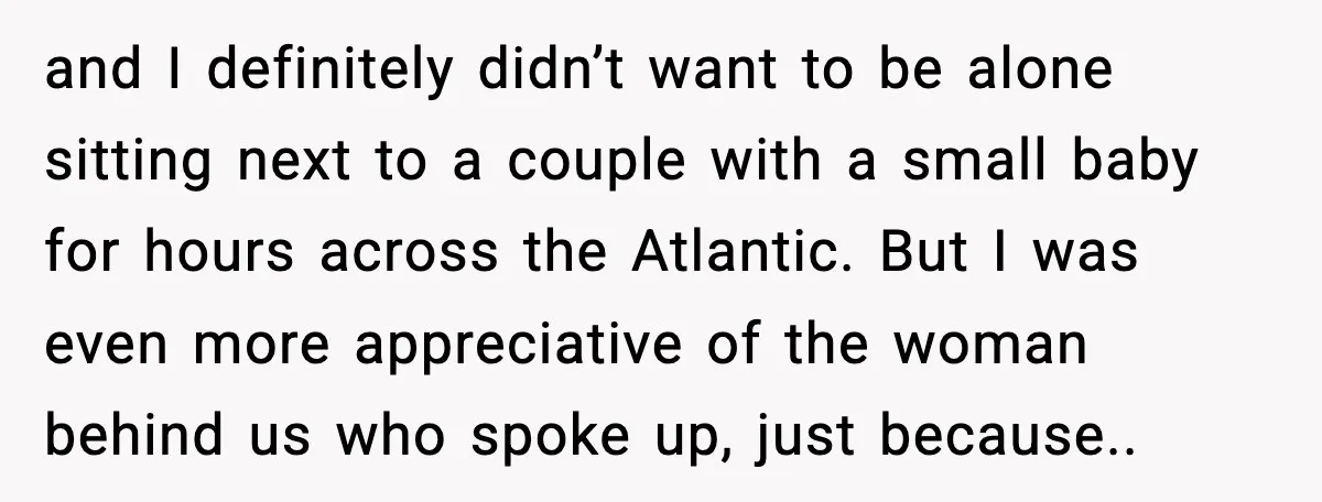 Woman Refuses To Give Up Her Husband’s Plane Seat And Creates Mid-Air Drama and I definitely didn’t want to be alone sitting next to a couple with a small baby for hours across the Atlantic. But I was even more appreciative of the...