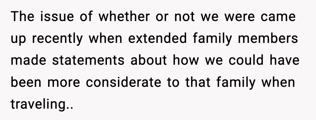 Woman Refuses To Give Up Her Husband’s Plane Seat And Creates Mid-Air Drama The issue of whether or not we were came up recently when extended family members made statements about how we could have been more considerate to that family when traveling..