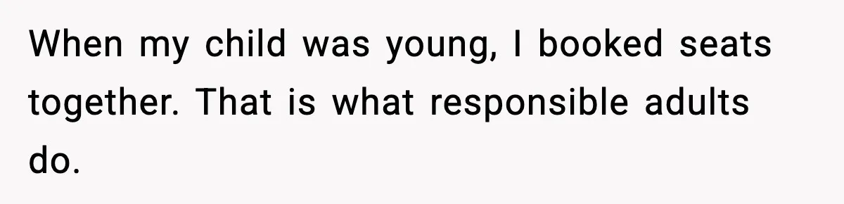 Woman Refuses To Give Up Her Husband’s Plane Seat And Creates Mid-Air Drama When my child was young, I booked seats together. That is what responsible adults do.