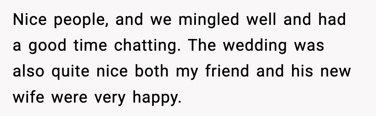 Hungry Wedding Guest Orders Pizza When In Laws Eat All The Food Nice people, and we mingled well and had a good time chatting. The wedding was also quite nice both my friend and his new wife were very happy.
