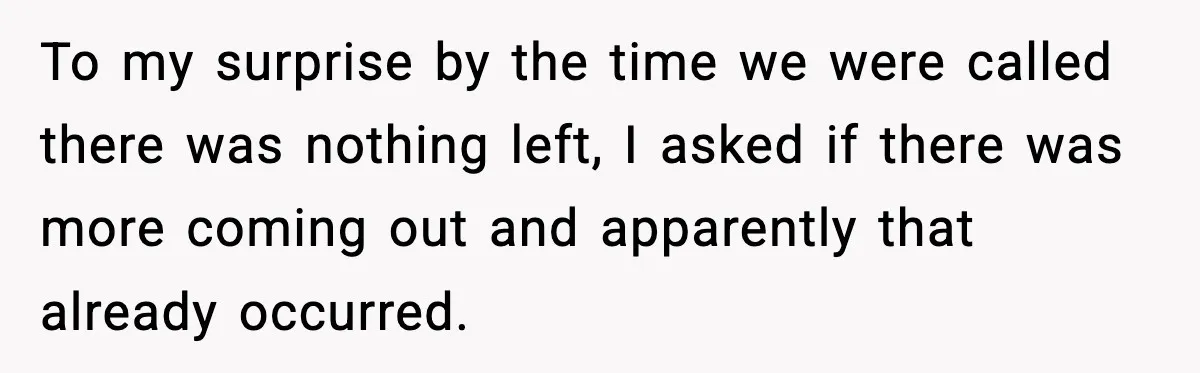 Hungry Wedding Guest Orders Pizza When In Laws Eat All The Food To my surprise by the time we were called there was nothing left, I asked if there was more coming out and apparently that already occurred.