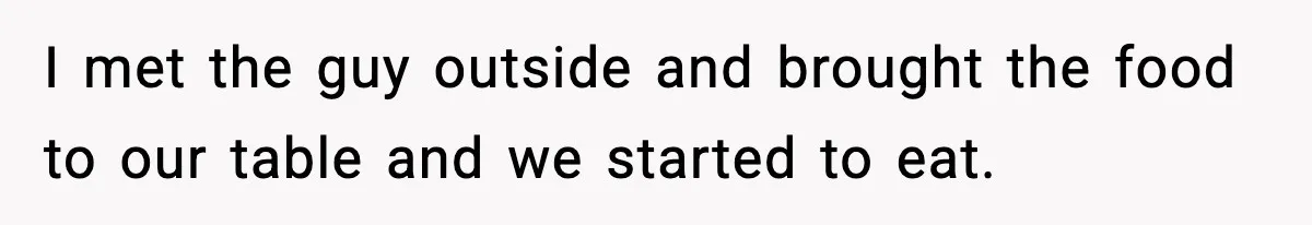 Hungry Wedding Guest Orders Pizza When In Laws Eat All The Food I met the guy outside and brought the food to our table and we started to eat.