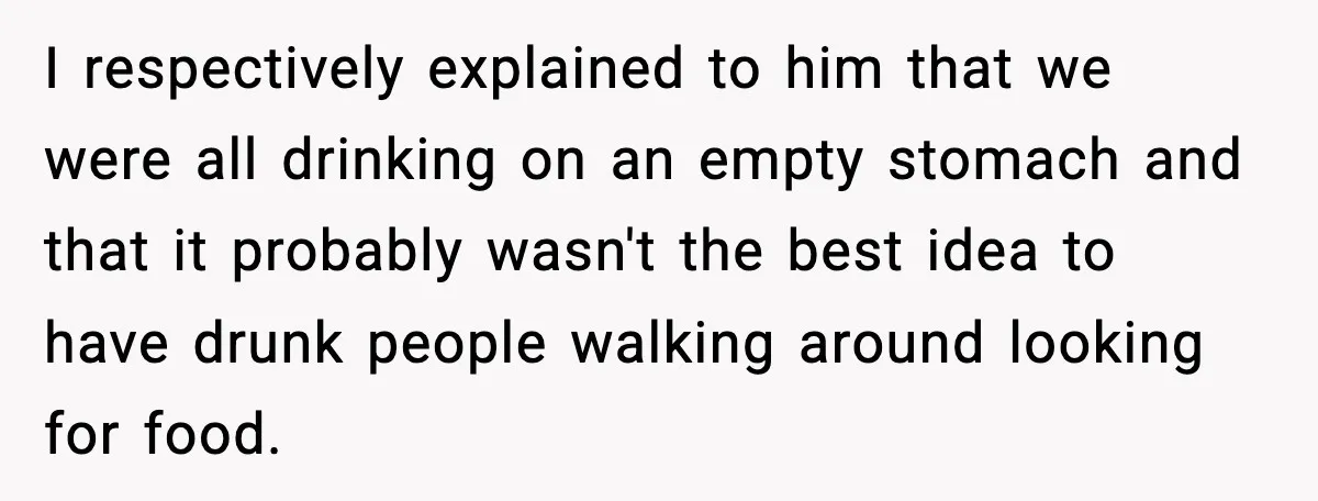 Hungry Wedding Guest Orders Pizza When In Laws Eat All The Food I respectively explained to him that we were all drinking on an empty stomach and that it probably wasn't the best idea to have drunk people walking around looking for...