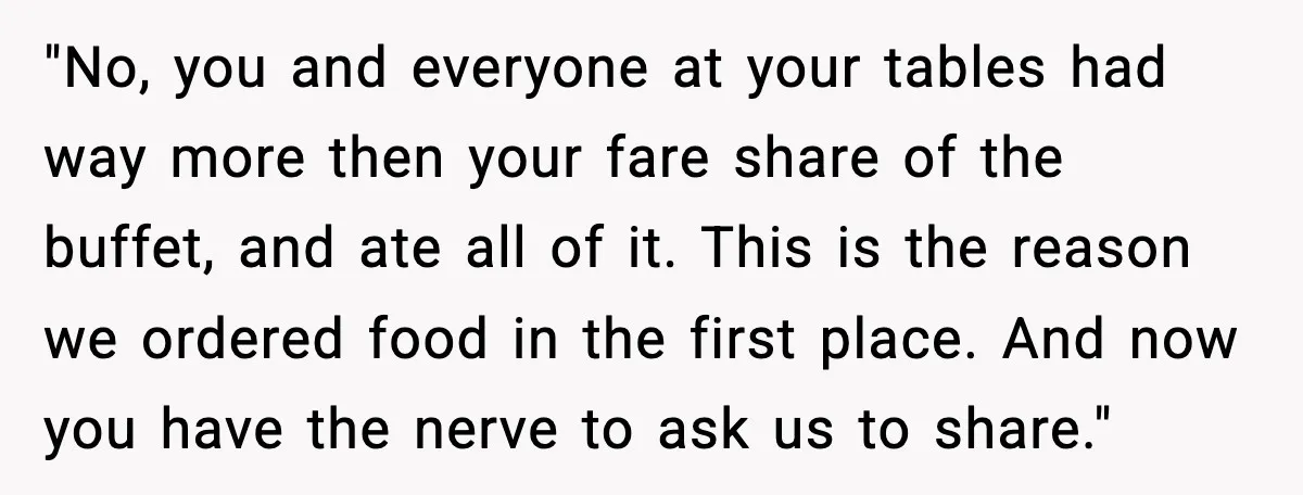 Hungry Wedding Guest Orders Pizza When In Laws Eat All The Food "No, you and everyone at your tables had way more then your fare share of the buffet, and ate all of it. This is the reason we ordered food in...