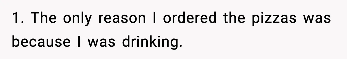 Hungry Wedding Guest Orders Pizza When In Laws Eat All The Food 1. The only reason I ordered the pizzas was because I was drinking.