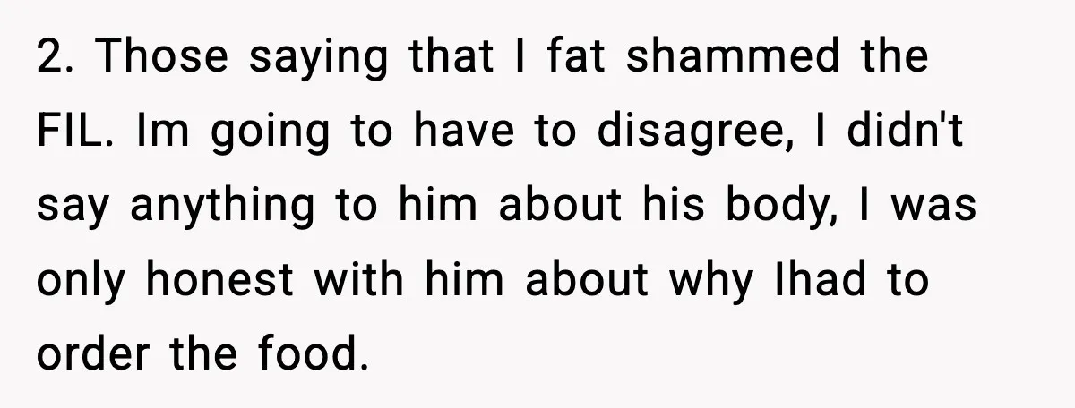 Hungry Wedding Guest Orders Pizza When In Laws Eat All The Food 2. Those saying that I fat shammed the FIL. Im going to have to disagree, I didn't say anything to him about his body, I was only honest with him...