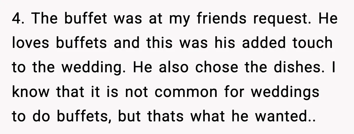 Hungry Wedding Guest Orders Pizza When In Laws Eat All The Food 4. The buffet was at my friends request. He loves buffets and this was his added touch to the wedding. He also chose the dishes. I know that it is...