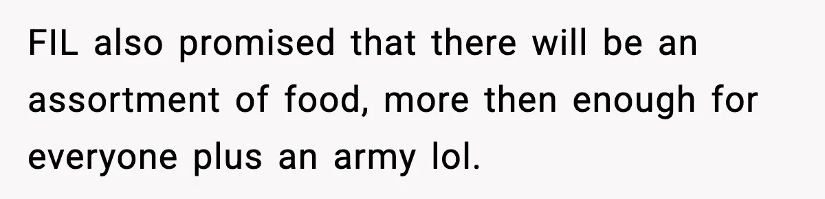 Hungry Wedding Guest Orders Pizza When In Laws Eat All The Food FIL also promised that there will be an assortment of food, more then enough for everyone plus an army lol.
