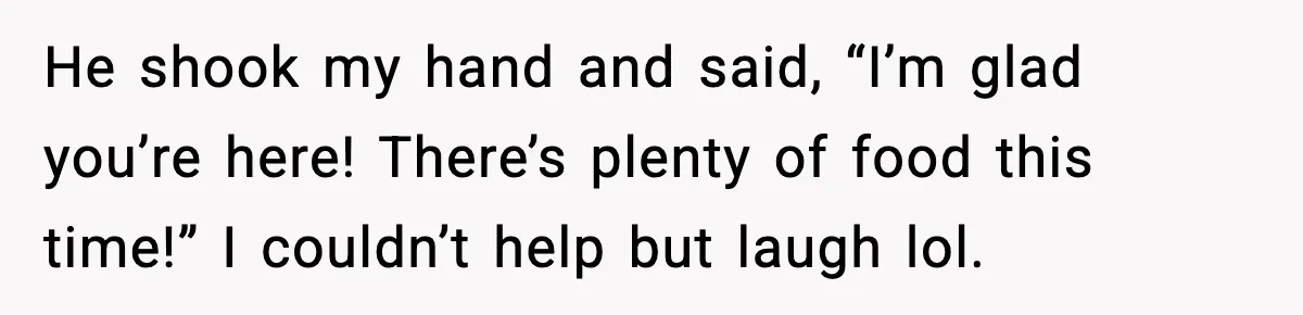 Hungry Wedding Guest Orders Pizza When In Laws Eat All The Food He shook my hand and said, “I’m glad you’re here! There’s plenty of food this time!” I couldn’t help but laugh lol.