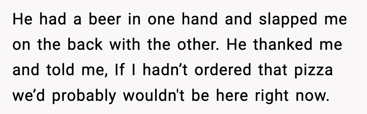 Hungry Wedding Guest Orders Pizza When In Laws Eat All The Food He had a beer in one hand and slapped me on the back with the other. He thanked me and told me, If I hadn’t ordered that pizza we’d probably...