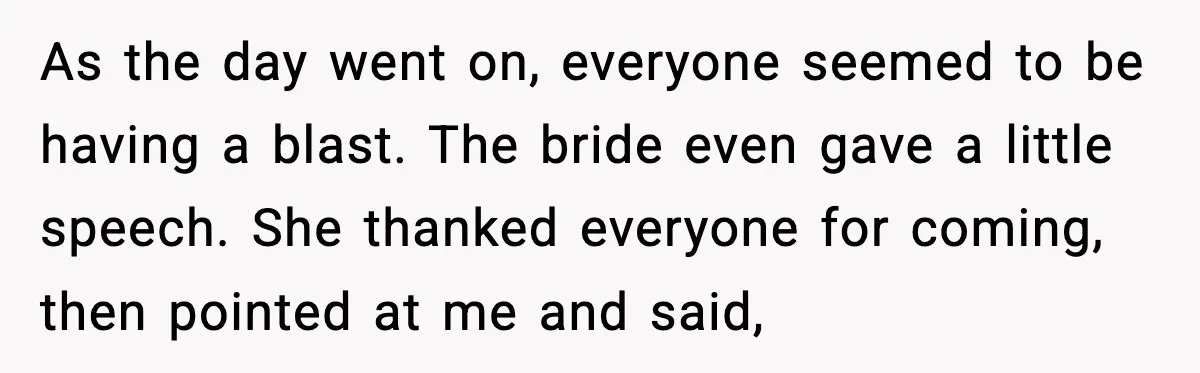 Hungry Wedding Guest Orders Pizza When In Laws Eat All The Food As the day went on, everyone seemed to be having a blast. The bride even gave a little speech. She thanked everyone for coming, then pointed at me and said,