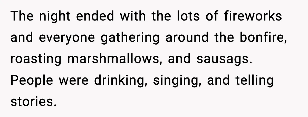Hungry Wedding Guest Orders Pizza When In Laws Eat All The Food The night ended with the lots of fireworks and everyone gathering around the bonfire, roasting marshmallows, and sausags. People were drinking, singing, and telling stories.
