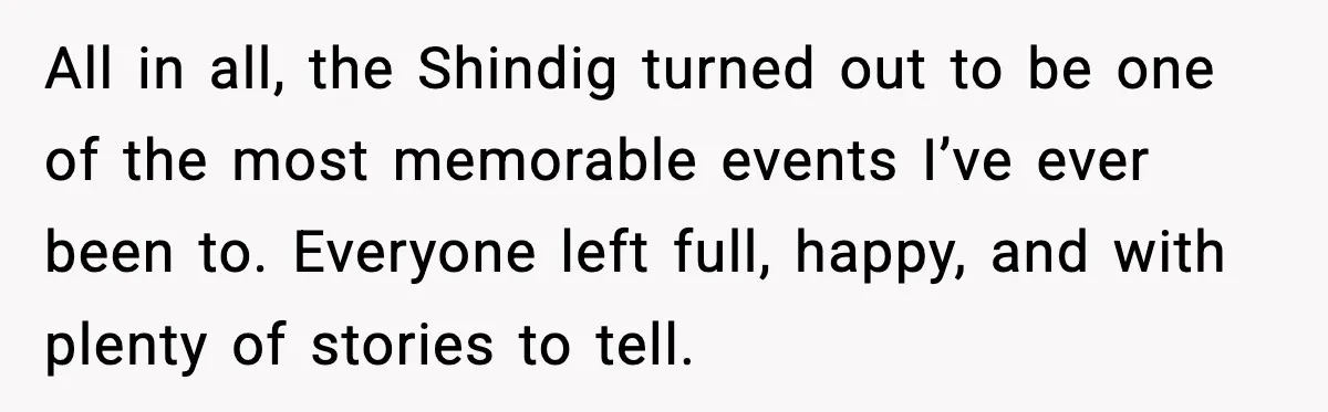 Hungry Wedding Guest Orders Pizza When In Laws Eat All The Food All in all, the Shindig turned out to be one of the most memorable events I’ve ever been to. Everyone left full, happy, and with plenty of stories to tell.