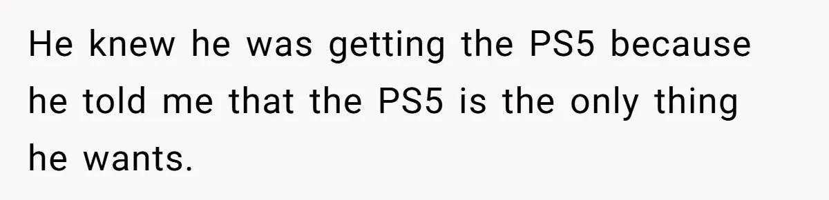 Boyfriend Insults Girlfriend’s Past In Front Of Friends, Shocked When She Leaves With His Gift He knew he was getting the PS5 because he told me that the PS5 is the only thing he wants.