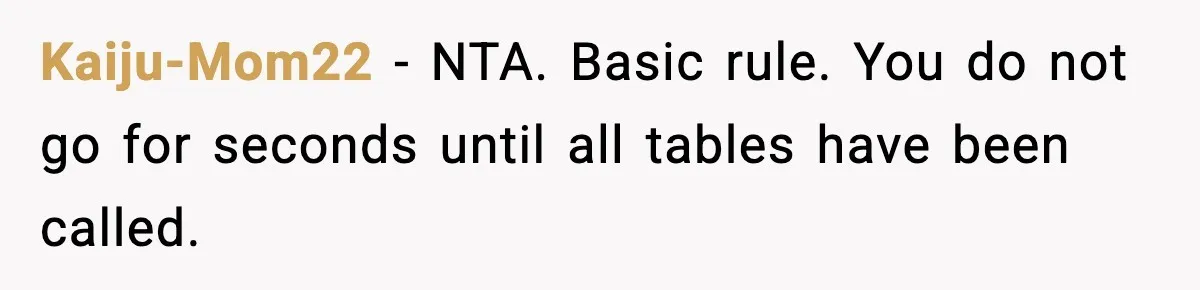 Hungry Wedding Guest Orders Pizza When In Laws Eat All The Food Kaiju-Mom22 - NTA. Basic rule. You do not go for seconds until all tables have been called.