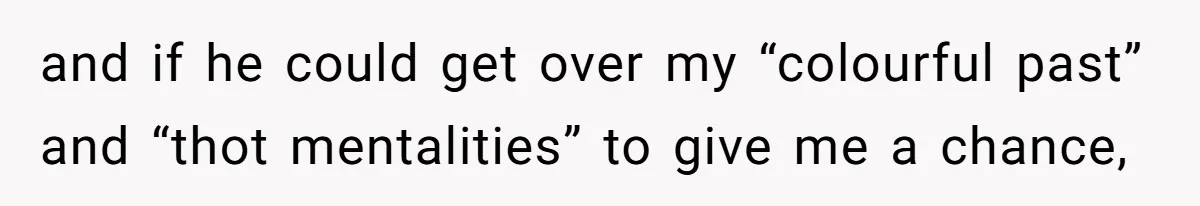 Boyfriend Insults Girlfriend’s Past In Front Of Friends, Shocked When She Leaves With His Gift and if he could get over my “colourful past” and “thot mentalities” to give me a chance,