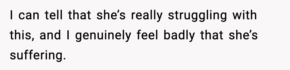 Sister In Law Says “You Don’t Understand My Loss,” Then Hears About Four Miscarriages I can tell that she’s really struggling with this, and I genuinely feel badly that she’s suffering.