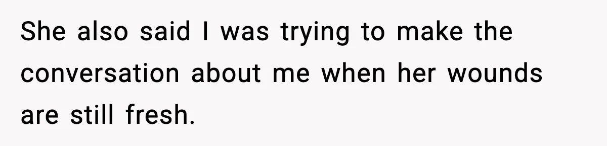 Sister In Law Says “You Don’t Understand My Loss,” Then Hears About Four Miscarriages She also said I was trying to make the conversation about me when her wounds are still fresh.