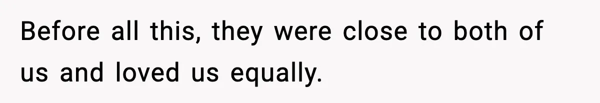 Daughters Said “We’ll Never See You Again” If Mom Leaves Dad Before all this, they were close to both of us and loved us equally.