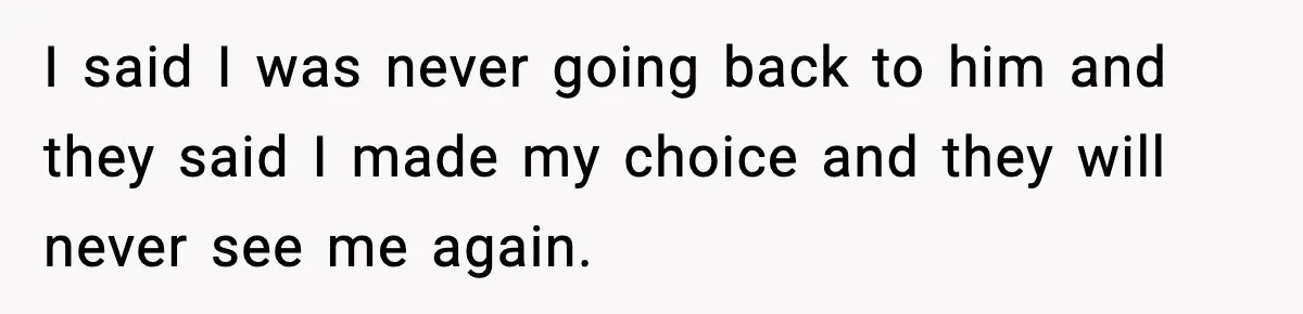 Daughters Said “We’ll Never See You Again” If Mom Leaves Dad I said I was never going back to him and they said I made my choice and they will never see me again.