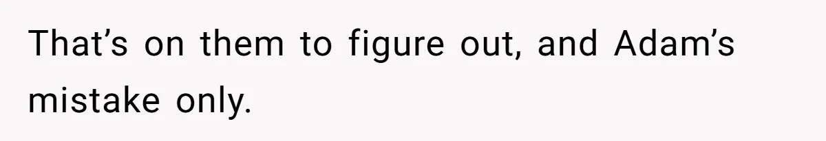 Boyfriend Insults Girlfriend’s Past In Front Of Friends, Shocked When She Leaves With His Gift That’s on them to figure out, and Adam’s mistake only.