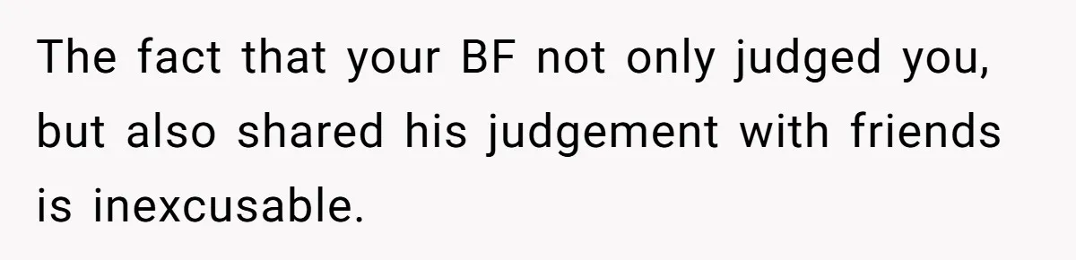 Boyfriend Insults Girlfriend’s Past In Front Of Friends, Shocked When She Leaves With His Gift The fact that your BF not only judged you, but also shared his judgement with friends is inexcusable.