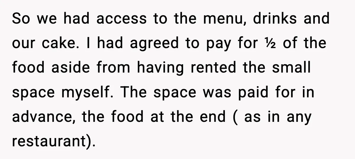 He Forced Her Face Into The Cake For Laughs, She Ended The Party And The Relationship So we had access to the menu, drinks and our cake. I had agreed to pay for ½ of the food aside from having rented the small space myself. The...