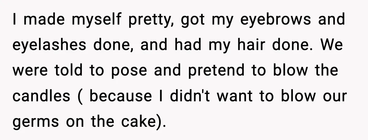 He Forced Her Face Into The Cake For Laughs, She Ended The Party And The Relationship I made myself pretty, got my eyebrows and eyelashes done, and had my hair done. We were told to pose and pretend to blow the candles ( because I didn't...