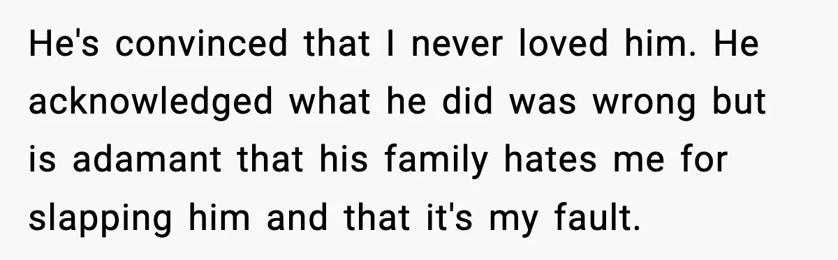 He Forced Her Face Into The Cake For Laughs, She Ended The Party And The Relationship He's convinced that I never loved him. He acknowledged what he did was wrong but is adamant that his family hates me for slapping him and that it's my fault.