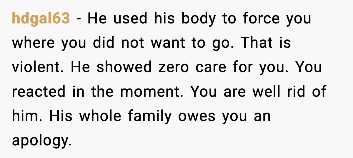 He Forced Her Face Into The Cake For Laughs, She Ended The Party And The Relationship hdgal63 - He used his body to force you where you did not want to go. That is violent. He showed zero care for you. You reacted in the moment....