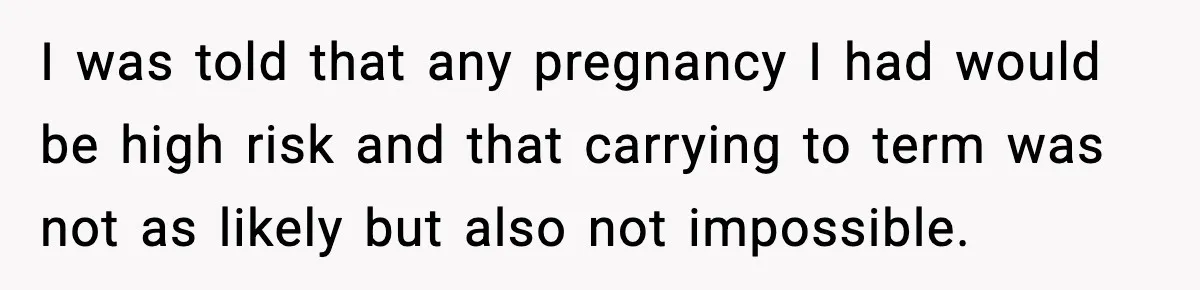 She Lost Her Ability to Have Children. Her Mom Said It Was “Good for Families.” I was told that any pregnancy I had would be high risk and that carrying to term was not as likely but also not impossible.